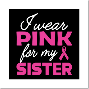 Breast Cancer - I wear pink for my sister Posters and Art